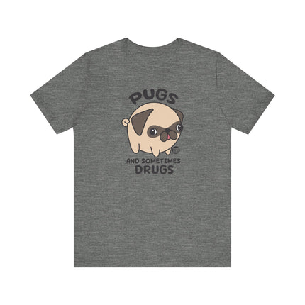 Funny "PUGS AND SOMETIMES DRUGS" Tee Shirt