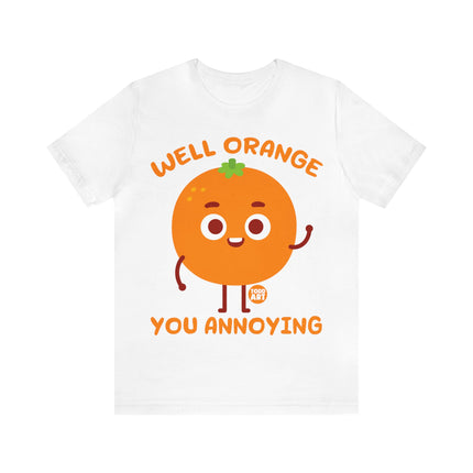 Well Orange You Annoying Unisex Short Sleeve Tee