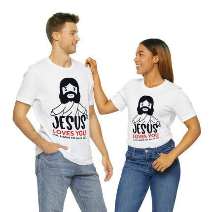 Jesus Love You Just Kidding Unisex Short Sleeve Tee