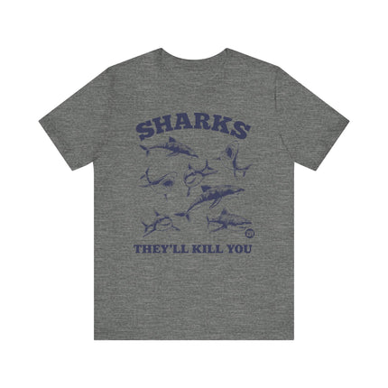 Funny "SHARKS THEY'LL KILL YOU" Tee Shirt