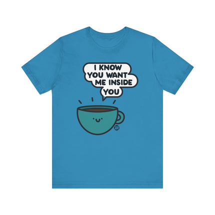 Want Me Inside You Coffee Tee, Funny Coffee Tshirt