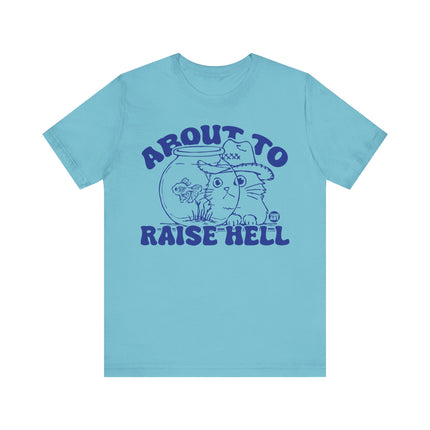 About To Raise Hell Tshirt