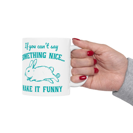 Can't Say Something Nice Make Funny Bunny Coffee Mug, Sarcastic Humor Rabbit Coffee Mug