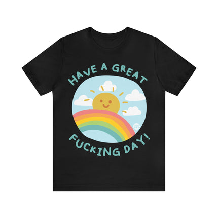 Have a Great Fucking Day Unisex Short Sleeve Tee