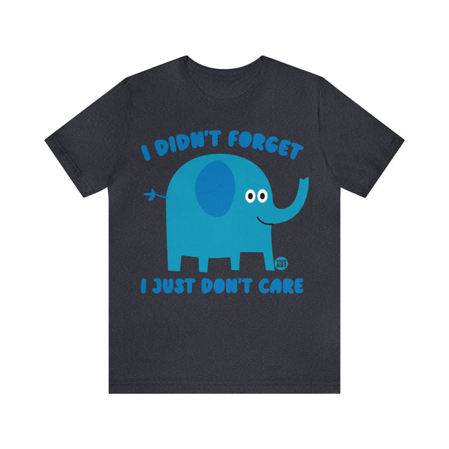 Didn't Forget Just Don't Care Elephant Unisex Tee