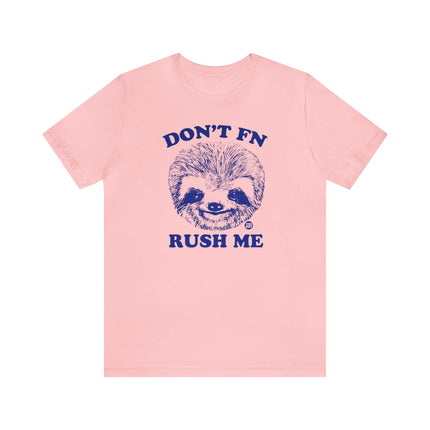 Don't FN Rush Me Sloth Unisex Tee