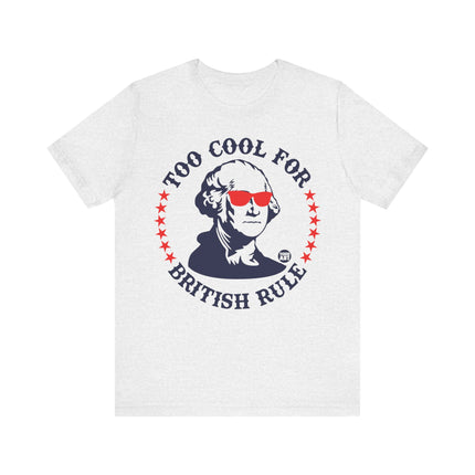 Too Cool For British Rule Tee