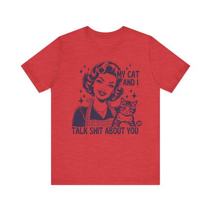 My Cat And I Talk Shit About You Tee