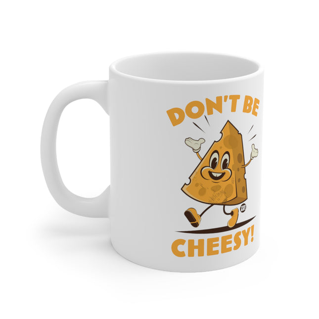 Dont Be Cheesy Ceramic Mug