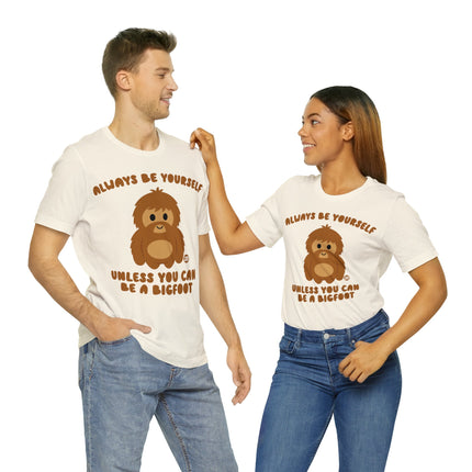 Always Be Yourself Unless Bigfoot Unisex Tee