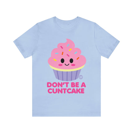 Don't Be  A Cuntcake Unisex Tee