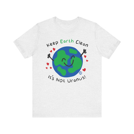 Keep Earth Clean It's Not Uranus Tshirt, Funny Earth Day Tee