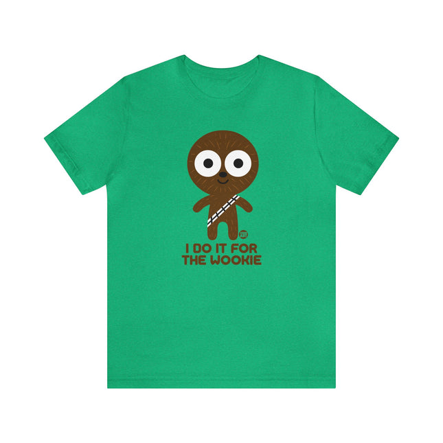 Do It For The Wookie Chewbacca Unisex Tee