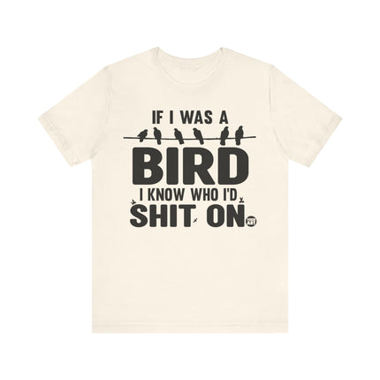 If I Was a Bird Shit On Tee