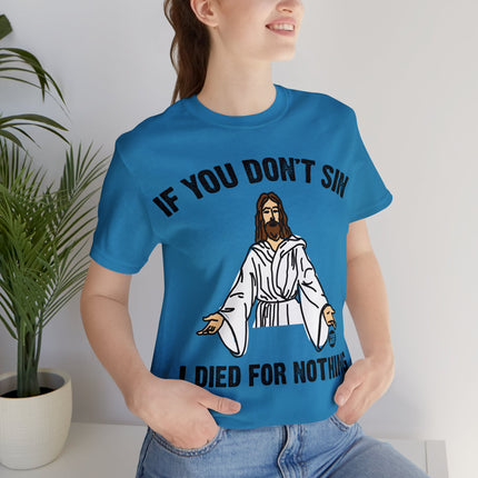 If You Don't Sin I IDied For Nothing Jesus Unisex Short Sleeve Tee