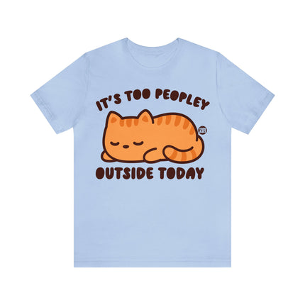 It's Too Peopley Outside Cat Unisex Short Sleeve Tee