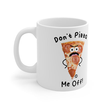 Don't Pizza me off Ceramic Mug