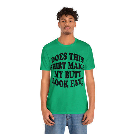 Shirt Butt Look Fat Unisex Tee