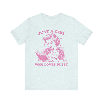 Just a Girl Who Loves Pussy Tee, Funny Cat Lover Tshirt for Her