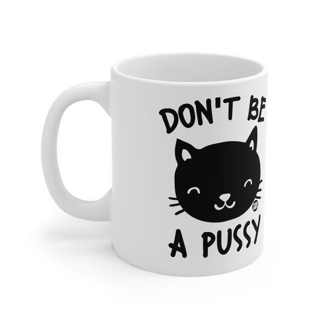 Don't be a pussy Ceramic Mug