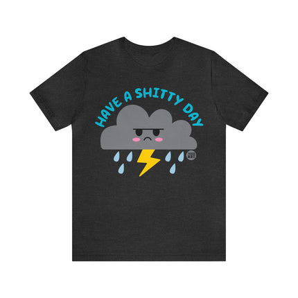 Have a Shitty Day Unisex Tee