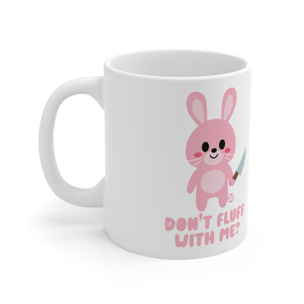 Dont Fluff with Me Ceramic Mug