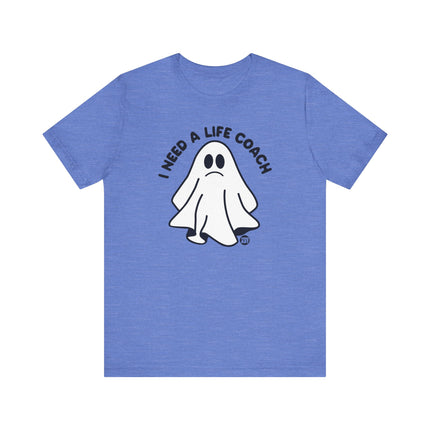 I Need a Life Coach Tee, Funny Need a Life Coach Ghost Tshirt