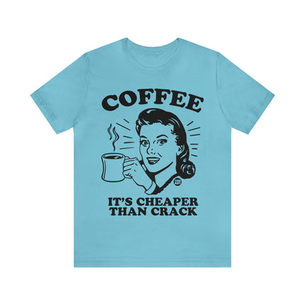 Coffee Cheaper Than Crack Unisex Tee