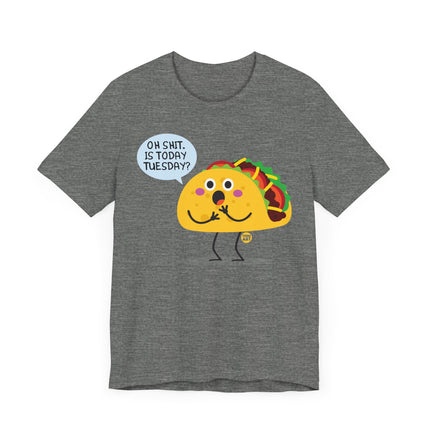 Funny "OH SHIT, IS TODAY TACO TUESDAY" Tee Shirt