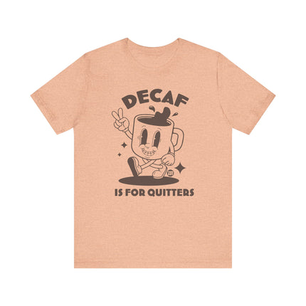 Decaf Is For Quitters Tee