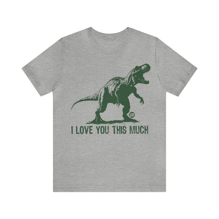 Love You This Much T-Rex Unisex Tee