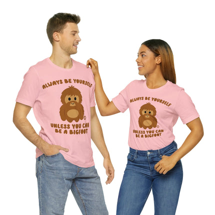 Always Be Yourself Unless Bigfoot Unisex Tee