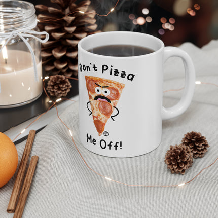 Don't Pizza me off Ceramic Mug