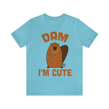 Dam I'm Cute Beaver Unisex Tee