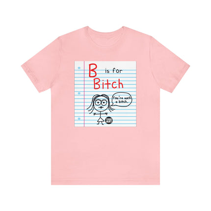 B Is For Bitch Unisex Tee