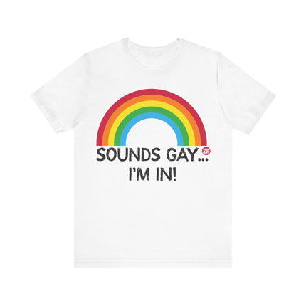 Sounds Gay I'm In Pride Tee