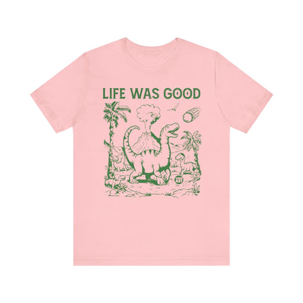 Life Was Good Dinosaur Tee