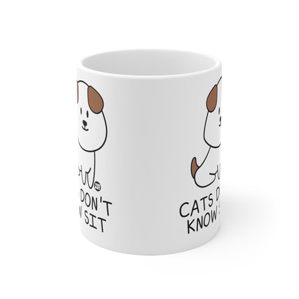 Cats Dont Know Sit Ceramic Mug