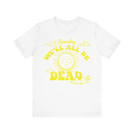 Someday We'll All Be Dead Tee