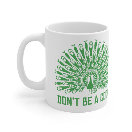 Don't be a cock peacock Ceramic Mug