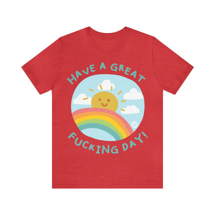 Have a Great Fucking Day Unisex Short Sleeve Tee