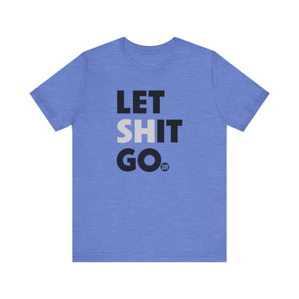 Let Shit Go Tee, Let Shit Go Positive Mindset Tshirt