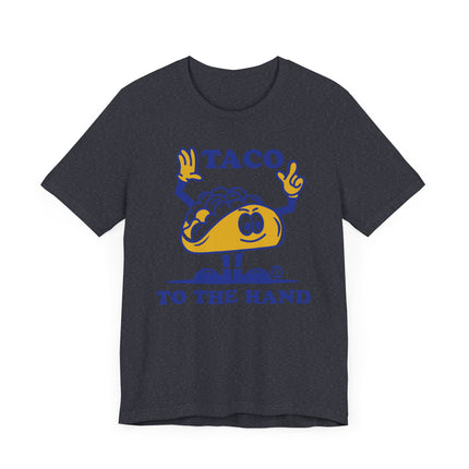 Funny "TACO TO THE HAND" Tee Shirt