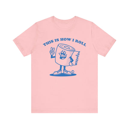 This Is How I Roll Toilet Paper Tee