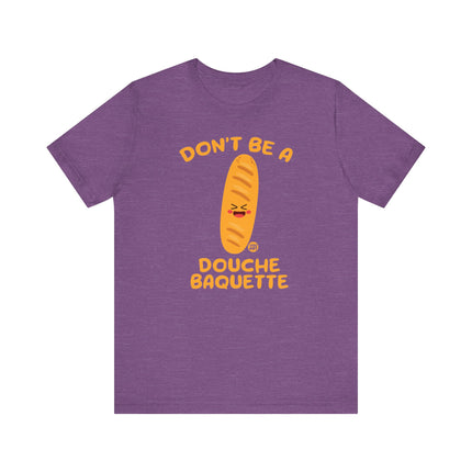 Don't Be a Douche Baguette Tee