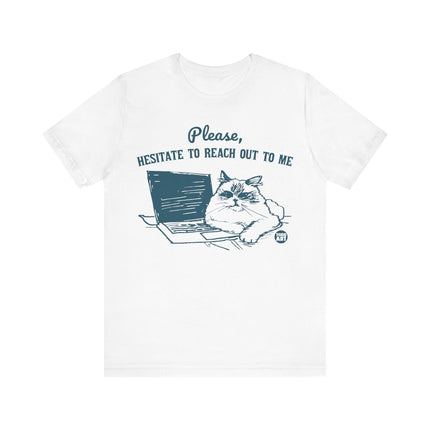 Please Hesitate To Reach Out To Me Cat Tee, Funny Cat Graphic Tshirt