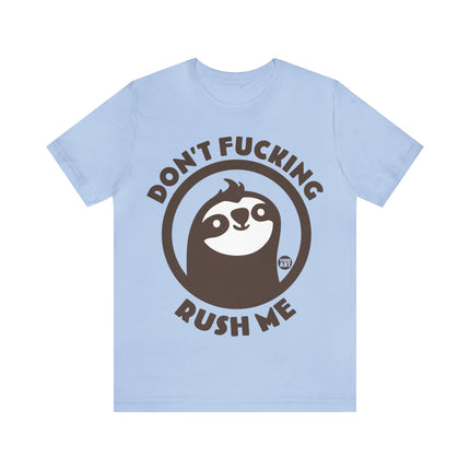 Don't Fucking Rush Me Unisex Tee