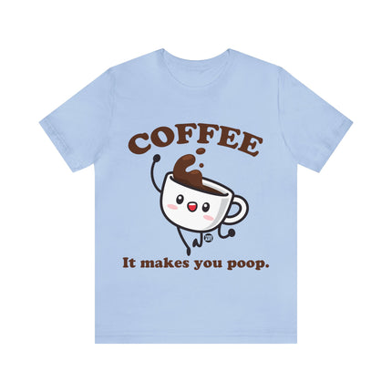 Coffee It Makes You Poop Unisex Tee