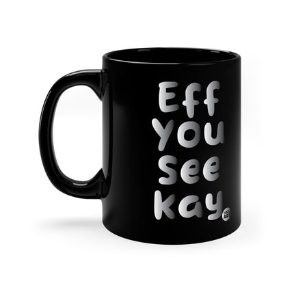 EFF YOU SEE KAY Mug