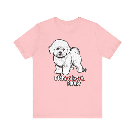 Bitch Please Bichon Frise Tee, Funny Bichon Dog Graphic Tshirt